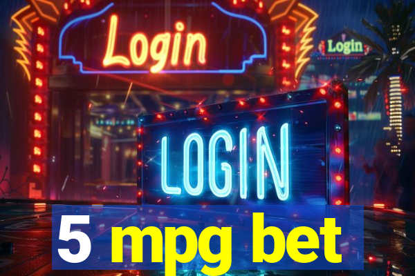 5 mpg bet